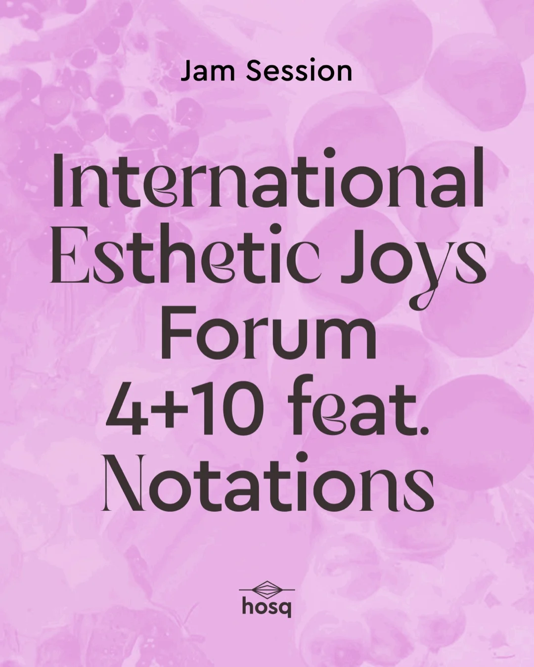 International Esthetic Joys Forum 4+10 feat. Notations 